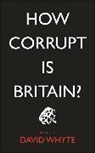 David (EDT) Whyte, David Whyte, David (University of Liverpool) Whyte - How Corrupt Is Britain?