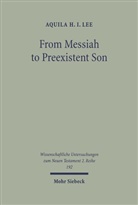 Aquila H I Lee, Aquila H. I. Lee, Aquila H.I. Lee - From Messiah to Preexistent Son
