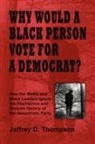 Jeffrey Thompson - Why Would a Black Person Vote for a Democrat?