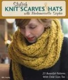 Mlle Sophie, Mlle. Sophie, Sophie, Mlle Sophie - Stylish Knit Scarves & Hats With Mademoiselle Sophie