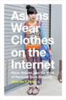 Minh-Ha T Pham, Minh-Ha T. Pham, Minh-Haa T. Phoam - Asians Wear Clothes on the Internet