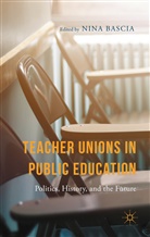 N. Bascia, Nina Bascia, Bascia, N Bascia, N. Bascia, Nina Bascia - Teacher Unions in Public Education