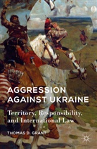 T Grant, T. Grant, Thomas D. Grant - Aggression Against Ukraine