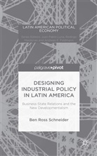 B Schneider, B. Schneider, Ben Ross Schneider - Designing Industrial Policy in Latin America