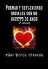 Pilar Belles Pitarch, Pilar Bellés Pitarch - Poemas y Reflexiones Sociales Con Un "Cachito" de Amor