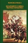 Francesco Frasca - Reclutamento E Guerra Nell'italia Napoleonica