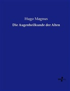 Hugo Magnus - Die Augenheilkunde der Alten