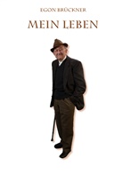 Egon Brückner - Mein Leben