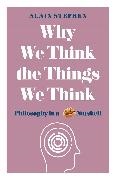 Alain Stephen - Why We Think the Way We Do Philosophy in a Nutshell