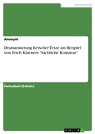 anonym, Anonymous - Dramatisierung lyrischer Texte am Beispiel von Erich Kästners "Sachliche Romanze"
