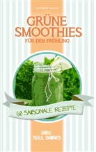 Kathrin Kalda - Grüne Smoothies für den Frühling