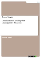 Counsel Mayabi - Criminal Justice. Dealing With Uncooperative Witnesses