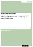Isabella Trummer, Isabella Simone Trummer - "Bewegter Unterricht" als Lernprinzip an Berufsfachschulen