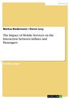 Markus Biedermann, Doro Levy, Doron Levy - The Impact of Mobile Services on the Interaction between Airlines and Passengers