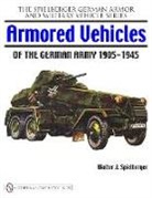 Walter J Spielberger, Walter J. Spielberger, Walter J. Spielberger - Armored Vehicles of the German Army 1905-1945