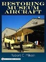 Robert C Mikesh, Robert C. Mikesh, Robert C. Mikesh - Restoring Museum Aircraft