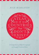 Nick Middleton - An Atlas of Countries That Don't Exist