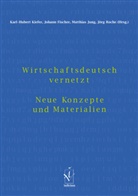 Johann Fischer, Matthias Jung, Karl-Hubert Kiefer, Jörg Roche - Wirtschaftsdeutsch vernetzt
