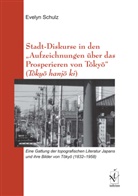 Evelyn Schulz - Stadt-Diskurse in den "Aufzeichnungen über das Prosperieren von Tôkyô" (Tôkyô hanjô ki)