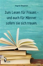 Ingrid Stephan - Zum Lesen für Frauen - und auch für Männer, sofern sie sich trauen.