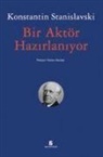 Konstantin S. Stanislavski - Bir Aktör Hazirlaniyor