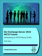 Peter Kloep - Der Exchange Server 2010 MCTS Trainer- Vorbereitung zur MCTS-Prüfung 70-662