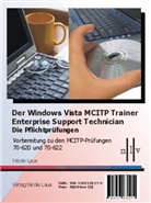 Nicole Laue - Der Windows Vista MCITP Trainer - Enterprise Support Technician - Die Pflichtprüfungen - Vorbereitung zu den Prüfungen 70-620 und 70-622
