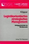 Heinz J Klöpper, Heinz-Jürgen Klöpper, Reinhardt Jünemann - Logistikorientiertes strategisches Management
