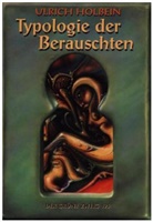 Ulrich Holbein, Karl G Hirsch - Die Typologie der Berauschten