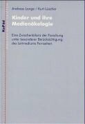 Andreas Lange, Kurt Lüscher - Kinder und ihre Medienökologie Eine Zwischenbilanz der Forschung unter besonderer Berücksichtigung des Leitmediums Fernsehen