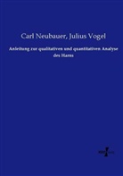 Car Neubauer, Carl Neubauer, Julius Vogel - Anleitung zur qualitativen und quantitativen Analyse des Harns
