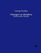 Georg Fischer - Chirurgie vor 100 Jahren