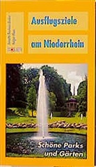 Annette Neuhaus-Becker, Holger Klaes - Ausflugsziele am Niederrhein: Schöne Parks und Gärten