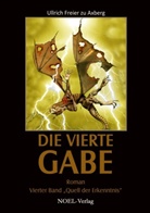 Ullrich Freier zu Axberg, Ullrich zu Axberg, Ullrich Freier zu Axberg, Gabriele Benz, Tanja Kühnel - Die Vierte Gabe - Quell der Erkenntnis