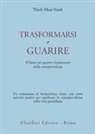 Thich Nhat Hanh - Trasformarsi e guarire. Il Sutra sui quattro fondamenti della consapevolezza