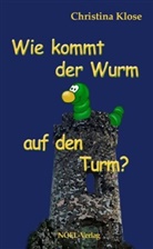 Christina Klose, Gabriele Benz - Wie kommt der Wurm auf den Turm?