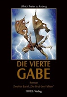 Ullrich Freier zu Axberg, Ullrich zu Axberg, Ullrich Freier zu Axberg, Tanja Kühnel - Die Vierte Gabe - Die Brut des Falken