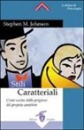 Stephen M. Johnson - Stili caratteriali. Come uscire dalla prigione del proprio carattere