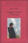 Azar Nafisi - Leggere Lolita a Teheran
