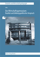 Ernst G. John - Das Wirtschaftsgymnasium: Realität und bildungspolitischer Anspruch