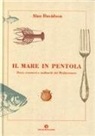 Alan Davidson, E. Spagnol - Il mare in pentola. Pesci, crostacei e molluschi del Mediterraneo