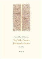 Heinz-Albert Heindrichs - Heinz-Albert Heindrichs Gesammelte Gedichte / Verhüllte Sonne. Blühender Staub