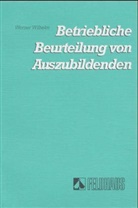 Werner Wilhelm - Die betriebliche Beurteilung von Auszubildenden