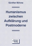 Günther Böhme - Humanismus zwischen Aufklärung und Postmoderne