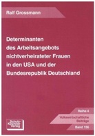 Ralf Grossmann - Determinanten des Arbeitsangebotes nichtverheirateter Frauen in den USA und der Bundesrepublik Deutschland