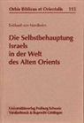 Eckhard von Nordheim - Die Selbstbehauptung Israels in der Welt des Alten Orients