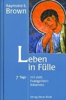 Raymond E. Brown - Leben in Fülle - 7 Tage mit dem Evangelisten Johannes