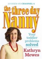 Kathryn Mewes, Mewes Kathryn - The Three Day Nanny Solves Your Toddler Problems