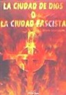Gerardo López Laguna - La Ciudad de Dios o la Ciudad Fascista