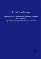 Ernst Von Meyer - Geschichte der Chemie von den ältesten Zeiten bis zur Gegenwart